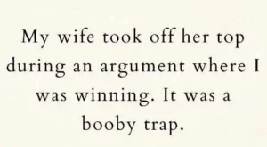 Argument With Wife She Flashes Me Its A Booby Trap